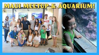 Maui Vacation Day 5: Meetup & Aquarium!
