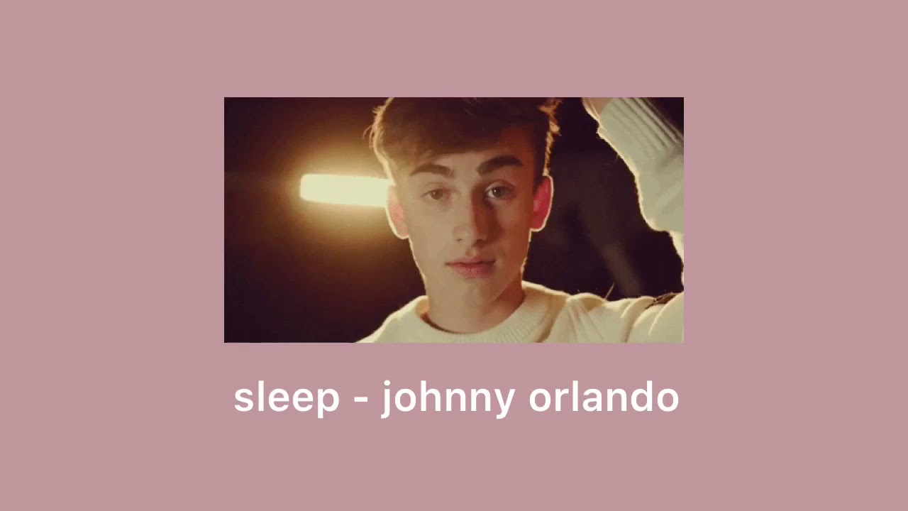 sleep - johnny orlando (slowed + reverb)