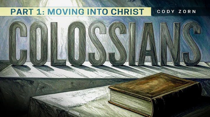 CODY ZORN -  COLOSSIANS - part 1 - MOVING INTO CHRIST