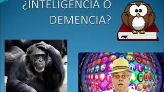 INTELIGENCIA O DEMENCIA 090717