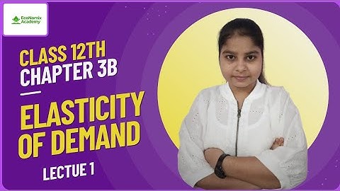 Elasticity of Demand – Meaning & Types|Class 12 Economics|Chapter 3B|Lecture 1
