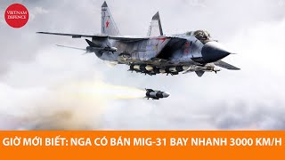 Khám phá tiêm kích MiG-31 - Tốc độ 3000 km\/h, mang tên lửa 400km, có bán đó Việt Nam ơi