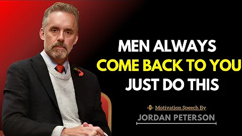 Men Always Come Back To You Just Do This | Jordan Peterson Wisdom