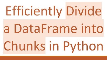 Efficiently Divide a DataFrame into Chunks in Python