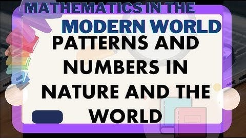 PATTERNS AND NUMBERS IN NATURE AND THE WORLD