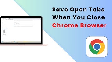 How to Save Open Tabs When You Close Chrome Browser (Easiest Guide)