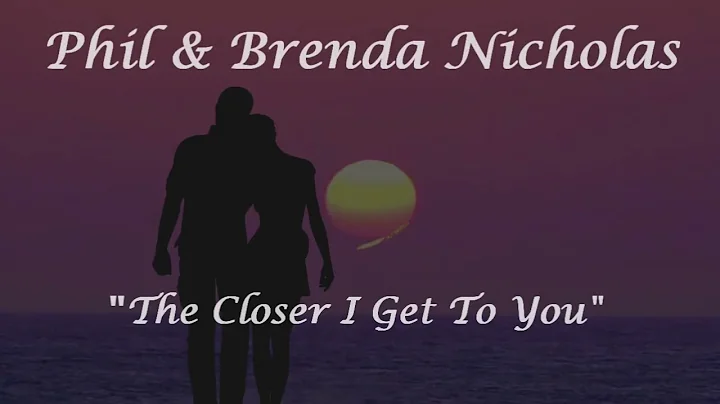 Phil & Brenda Nicholas - The Closer I Get To You -...