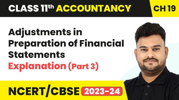 Adjustments in Preparation of Financial Statements - Explanation (Part 3) |Class 11 Accountancy Ch19