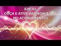 639 HZ: HARMONIA INSTANTÂNEA 💖✨#639hz #relacionamentos #curaenergetica #espiritualidade #energia