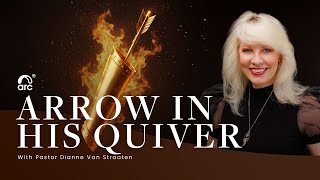 Arrow In His Quiver - Dianne Van Straaten Arc Ministries Arc Church Arc