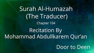 Surah Al-Humazah (The Traducer) Mohammad Abdullkarem Qur'an  Quran Recitation