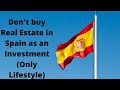 Don't buy Real Estate/Property in Spain as an Investment