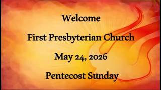 First Presbyterian Church, Pentecost, 05 24 26