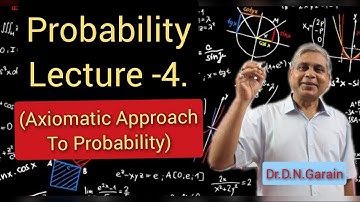 Probability, Lec.- 4(Axiomatic Approach to Probability), by Dr.D.N.Garain