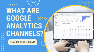 What Are Google Analytics Channels?