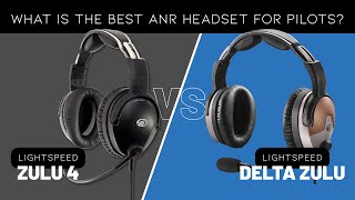 Lightspeed Zulu 4 vs. Delta Zulu—What's the best Lightspeed ANR headset for pilots?