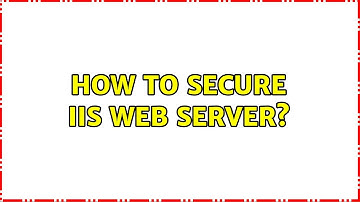 How to secure IIS Web Server? (2 Solutions!!)