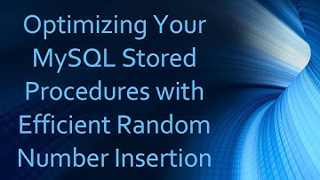Optimizing Your MySQL Stored Procedures with Efficient Random Number Insertion