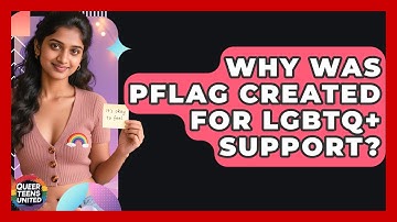 Why Was PFLAG Created For LGBTQ+ Support? - Queer Teens United