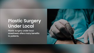 Plastic Surgery Under Local Anesthesia for a Better Patient Experience