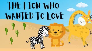 The Lion Who Wanted To Love 🦁💖 | Fun & Magical Storytime for Kids | Animated Read-Aloud Adventure 🌼🐾