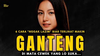 Mau jadi LEBIH GANTENG, LEBIH KEREN saat naksir cewek? Ini caranya!