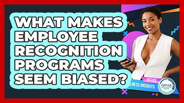 What Makes Employee Recognition Programs Seem Biased? - Office Wellness Insights