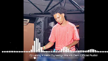 Dj Lenny X Helix Dynasty- We Kill Dem (Official Audio)