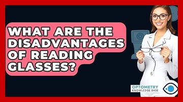 What Are The Disadvantages Of Reading Glasses? - Optometry Knowledge Base