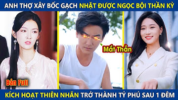Anh Thợ Xây Bốc Vác Nhặt Được Ngọc Thần, Kích Hoạt Mắt Nhìn Xuyên Thấu Trở Thành Tỷ Phú Sau 1 Đêm