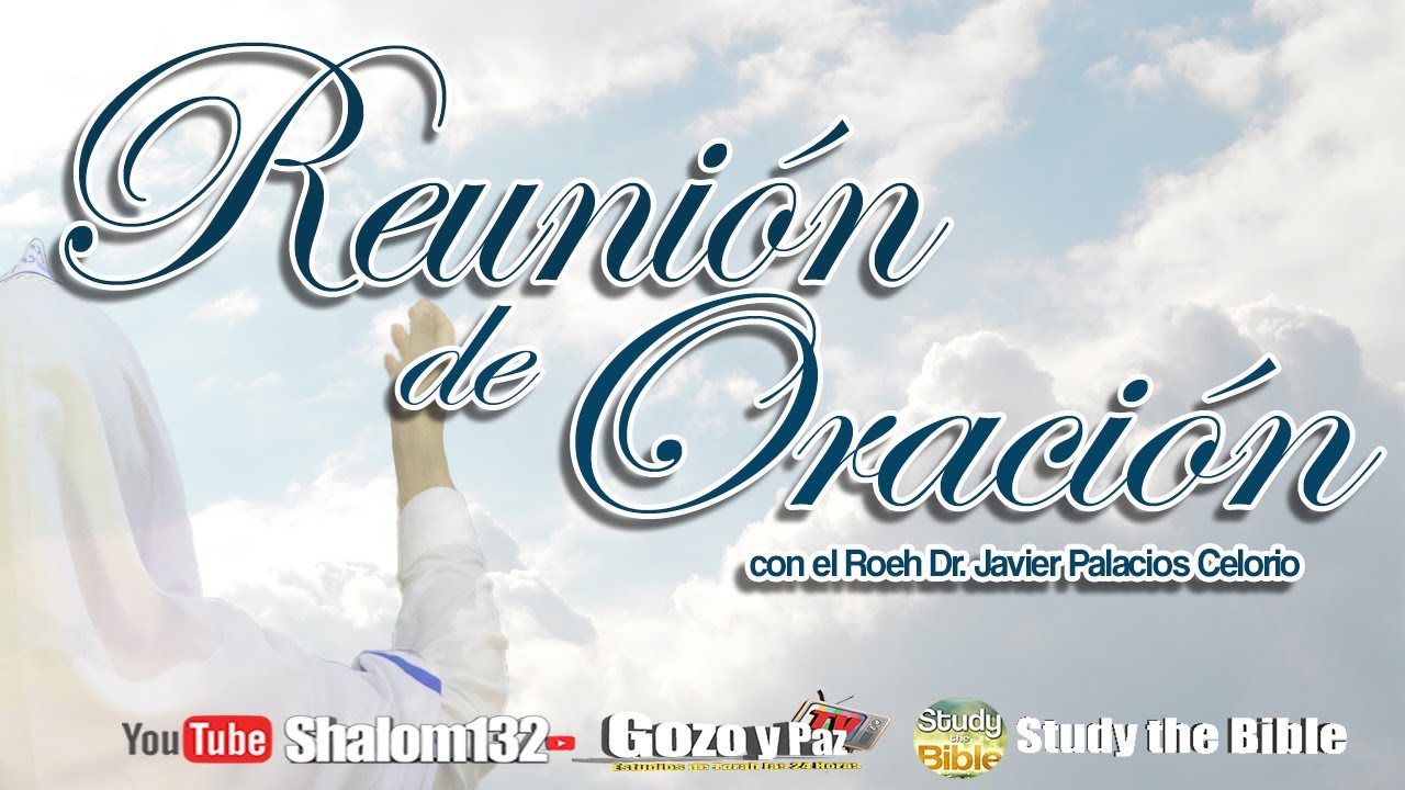 🔴REUNIÓN DE ORACIÓN con el Roeh Dr. Javier Palacios Celorio ¡ES TIEMPO DE ORAR!