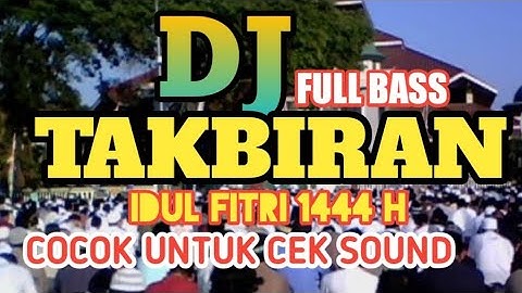 DJ TAKBIRAN TERBARU 2023 FULL BAS