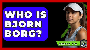 Who Is Bjorn Borg? - The Racket Xpert