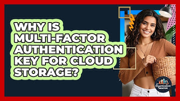 Why Is Multi-factor Authentication Key For Cloud Storage? - Your Organization Mentor