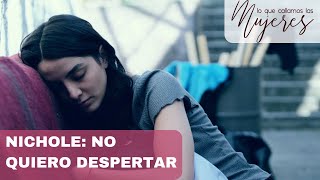 Lo Que Callamos Las Mujeres | Nichole: no quiero despertar