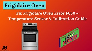 Fix Frigidaire Oven Error F050 – Temperature Sensor & Calibration Guide