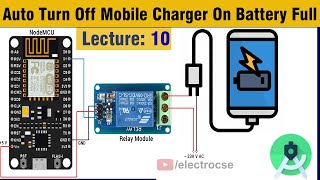 10. Auto Turn Off Mobile Charger On Battery Full Using NodeMCU IoT |ElectroCSE