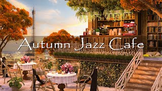 Autumn Cafe Shop Ambience - Relaxing Jazz Instrumental Music for Good Mood Start the Day