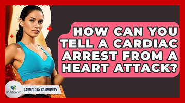 How Can You Tell A Cardiac Arrest From A Heart Attack? - Cardiology Community