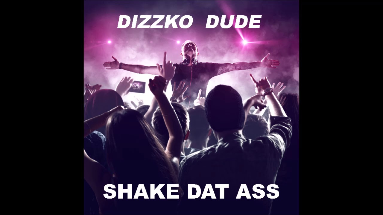Dizzko Dude Shake Dat Ass [out Now ] Youtube