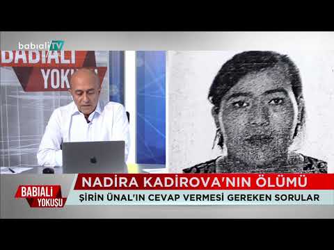 Şirin Ünal'ın cevaplaması gereken sorular-Nadira Kadirova'nın ölümü