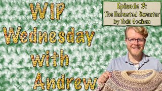 WIP Wednesday with Andrew - Episode 3: The Halmstad Sweater by Todd Gocken