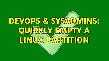 DevOps & SysAdmins: quickly empty a Linux partition (3 Solutions!!)