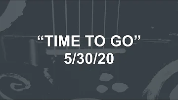 "Time to Go" [5.30.20] Song-A-Day May