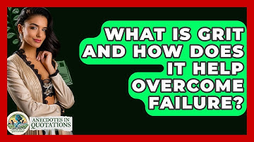 What Is Grit And How Does It Help Overcome Failure? - Anecdotes in Quotation