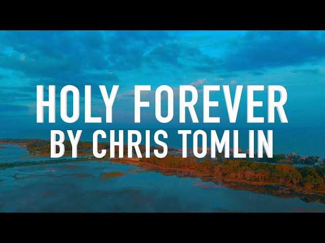 Holy Forever by Chris Tomlin [Lyric Video] class=