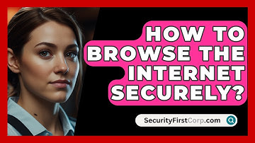 How To Browse The Internet Securely? - SecurityFirstCorp.com