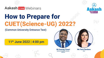 How to Prepare for CUET 2022 (UG Science) | Preparation Strategy and Tips | Aakash BYJU