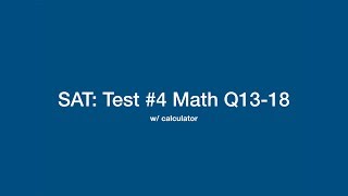 SAT: Math Problems 13-18 (w/ calculator) on Practice Test #4, pg. 717-724. Created by Ningjing Chen