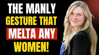 The Manly Gesture That Melts Any Woman And Almost Nobody Uses! Female Psychology